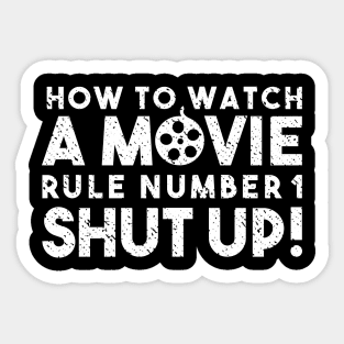 How To Watch A Movie Rule Number One. Shut Up! Distressed Funny Quote Sticker